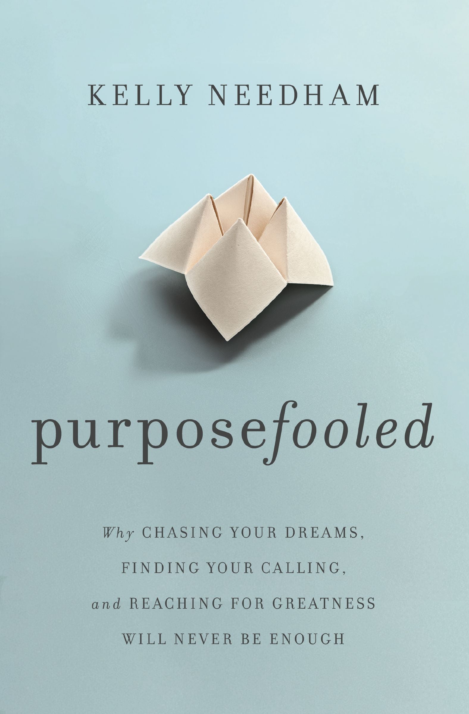 Purposefooled: Why Chasing Your Dreams, Finding Your Calling, and Reaching For Greatness Will Never Be Enough