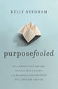 Purposefooled: Why Chasing Your Dreams, Finding Your Calling, and Reaching For Greatness Will Never Be Enough