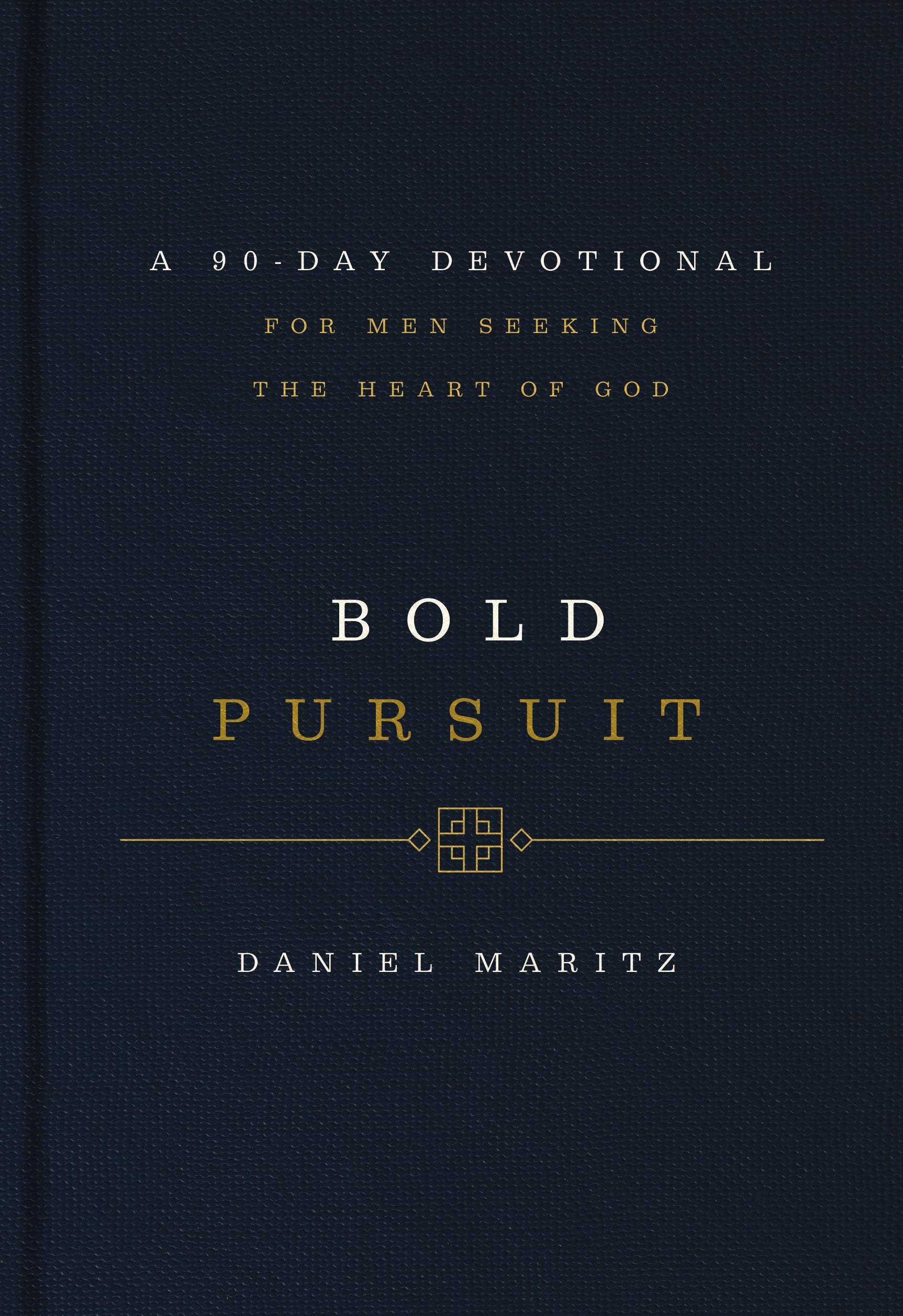 Bold Pursuit: A 90- Day Devotional For Men Seeking the Heart of God