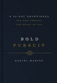 Bold Pursuit: A 90- Day Devotional For Men Seeking the Heart of God