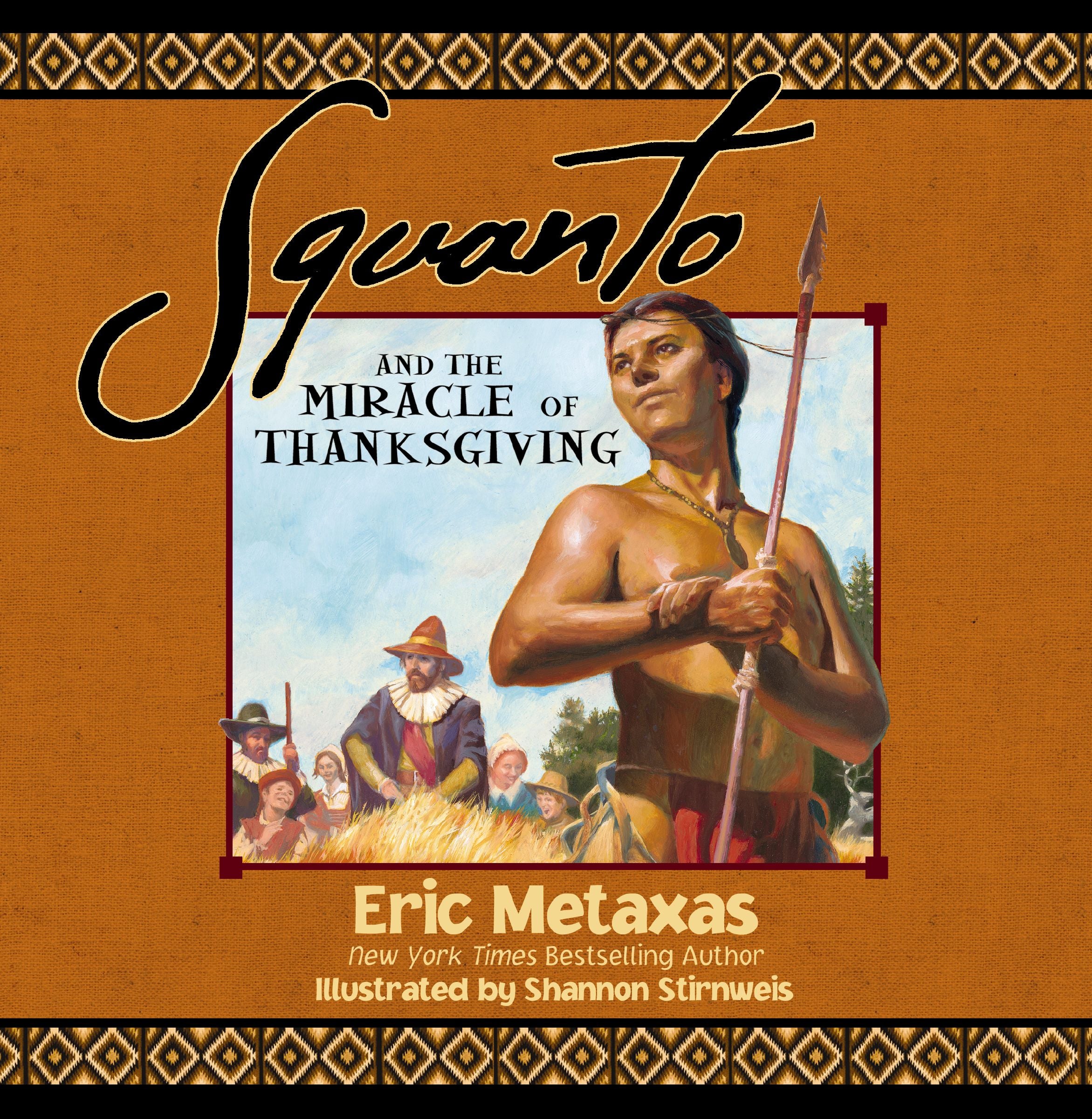 Squanto and the Miracle of Thanksgiving: A Harvest Story From Colonial America of How One Native American's Friendship Saved the Pilgrims