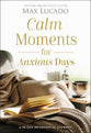 Calm Moments For Anxious Days: A 90-Day Devotional Journey