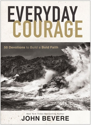 Everyday Courage: 50 Devotions to Build a Bold Faith