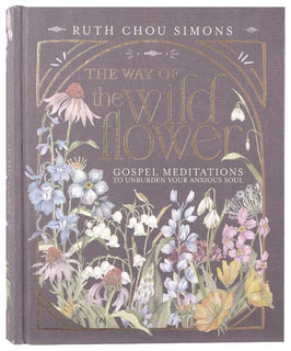 The Way of the Wildflower: Gospel Meditations to Unburden Your Anxious Soul