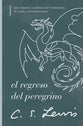 Regreso Del Peregrino, El: Una Alegoria En Defensa Del Cristianismo, La Razon Y El Romanticismo (Spanish)