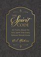 The Spirit Code The Spirit Code: 40 Truths About the Holy Spirit That Every Believer Should Know