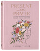 Present in Prayer: A Guided Invitation to Peace Through Biblical Meditation