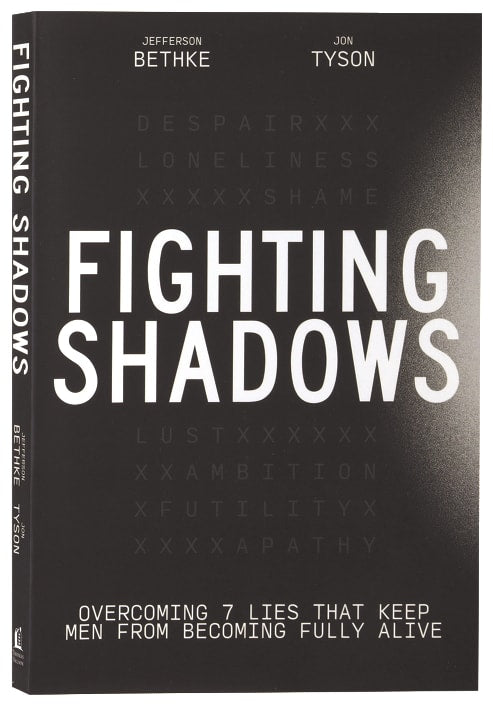 Fighting Shadows: Overcoming 7 Lies That Keep Men From Becoming Fully Alive