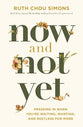 Now and Not Yet: Pressing in When You're Waiting, Wanting, and Restless For More