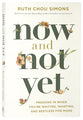 Now and Not Yet: Pressing in When You're Waiting, Wanting, and Restless For More