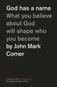 God Has a Name (2nd Edition): What You Believe about God Will Shape Who You Become