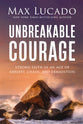 Unbreakable Courage: Strong Faith in an Age of Anger, Chaos and Exhaustion