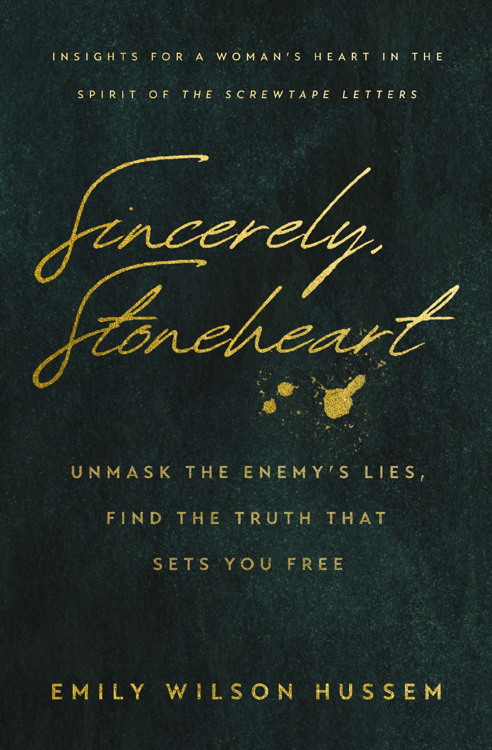 Sincerely, Stoneheart: Unmask the Enemy’s Lies, Find the Truth That Sets You Free