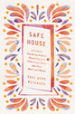 Safe House: A Guide to Practicing Radical Hospitality and Welcoming Others into Your Heart and Home