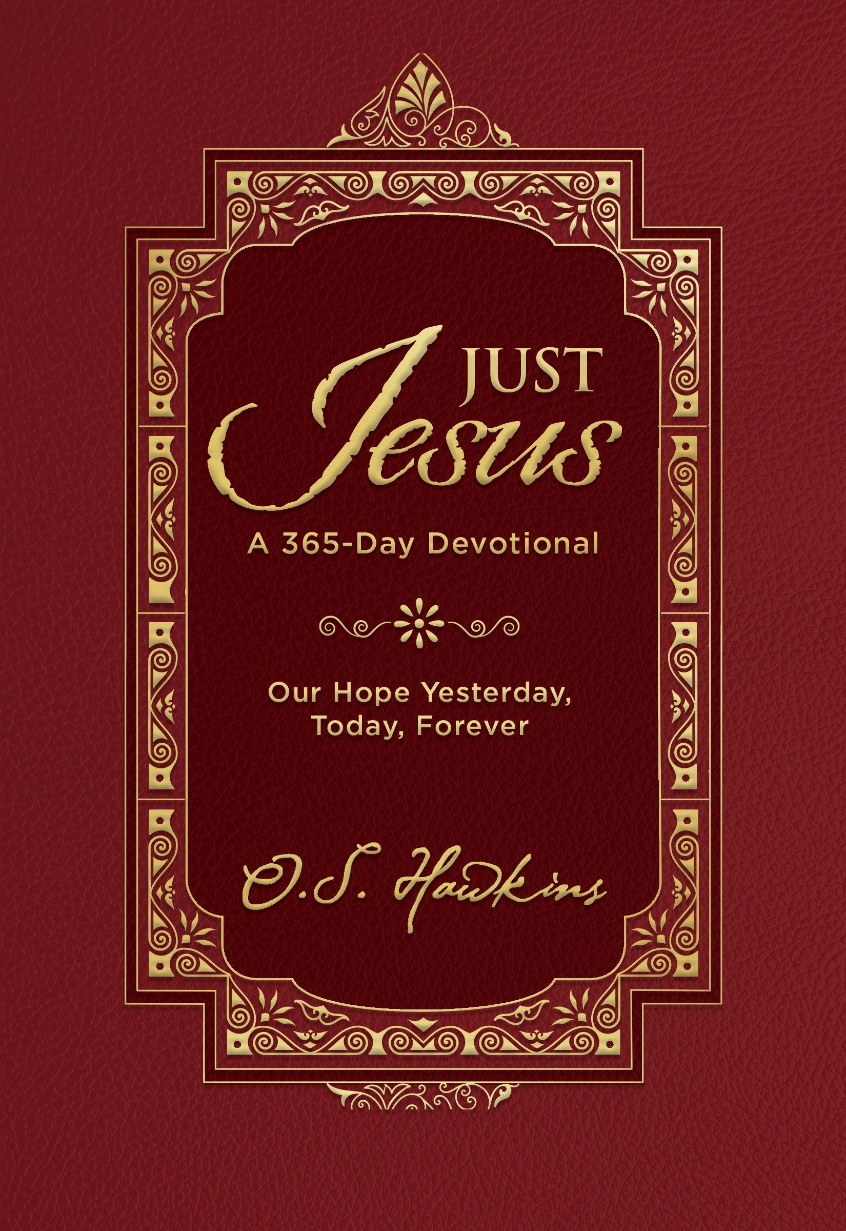 Just Jesus: A 365-Day Devotional Our Hope Yesterday, Today, Forever
