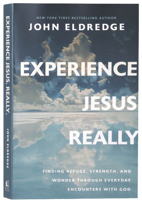 Experience Jesus. Really: Finding Refuge, Strength and Wonder through Everyday Encounters with God