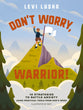 Don't Worry, Warrior: 10 Strategies to Battle Anxiety Using Practical Tools from God's Word
