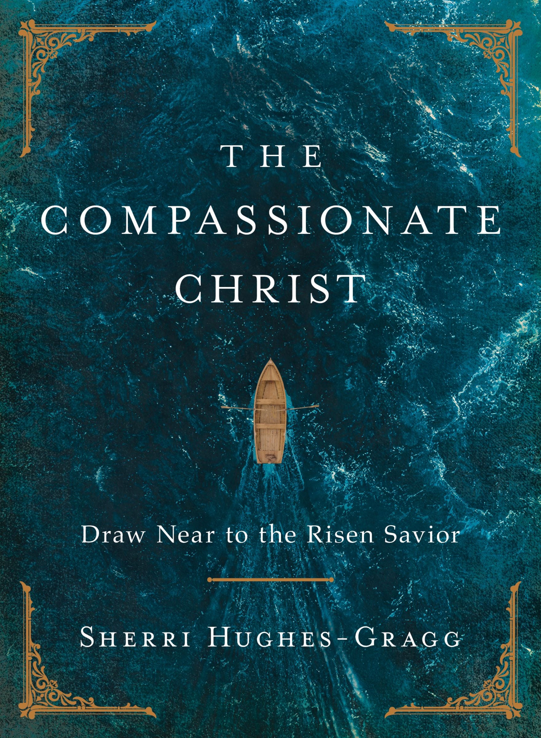 The Compassionate Christ: Draw Near to the Risen Savior