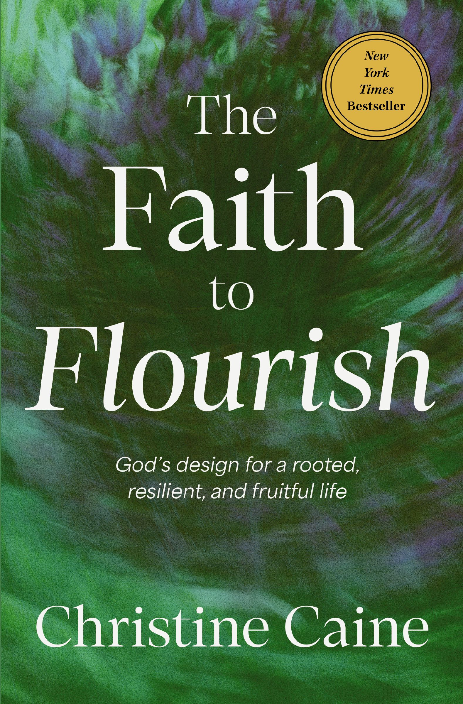 The Faith to Flourish: God’s Design for a Rooted, Resilient, and Fruitful Life