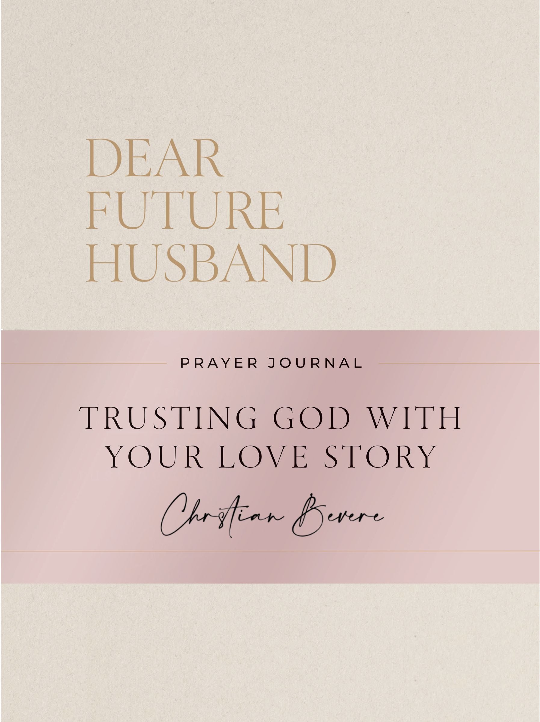 Dear Future Husband Prayer Journal: Trusting God with Your Love Story
