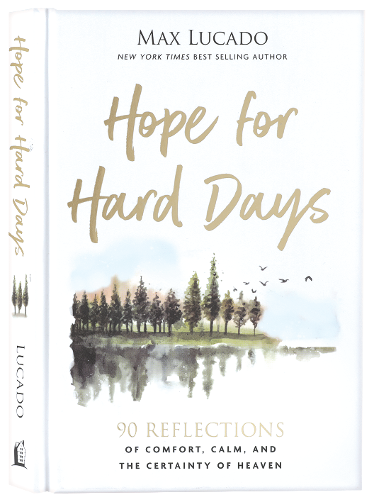 Hope for Hard Days: 90 Reflections of Comfort, Calm, and the Certainty of Heaven