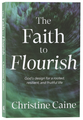 The Faith to Flourish: God's Design for a Rooted, Resilient, and Fruitful Life