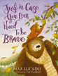 Just in Case You Ever Need to Be Brave (Just in Case Series)