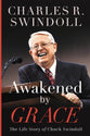 Awakened by Grace: The Life Story of Chuck Swindoll