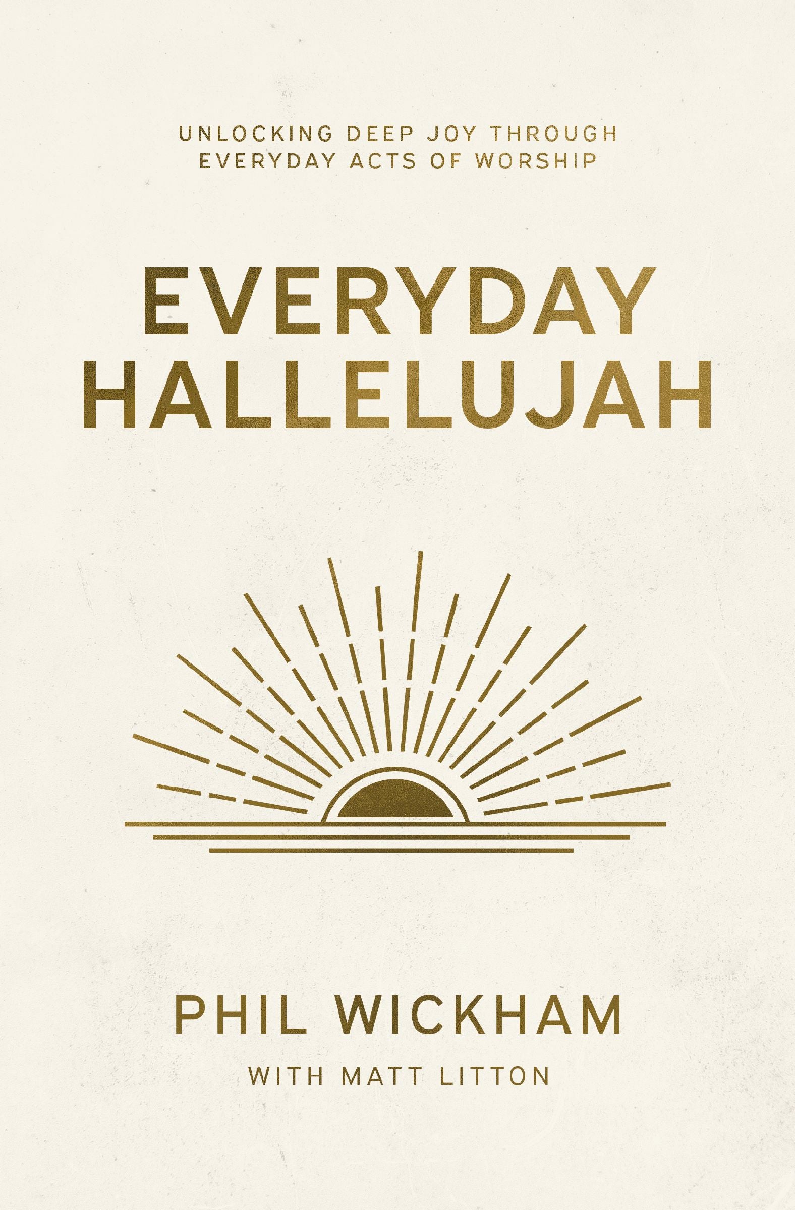 Everyday Hallelujah: Unlocking Deep Joy Through Everyday Acts of Worship