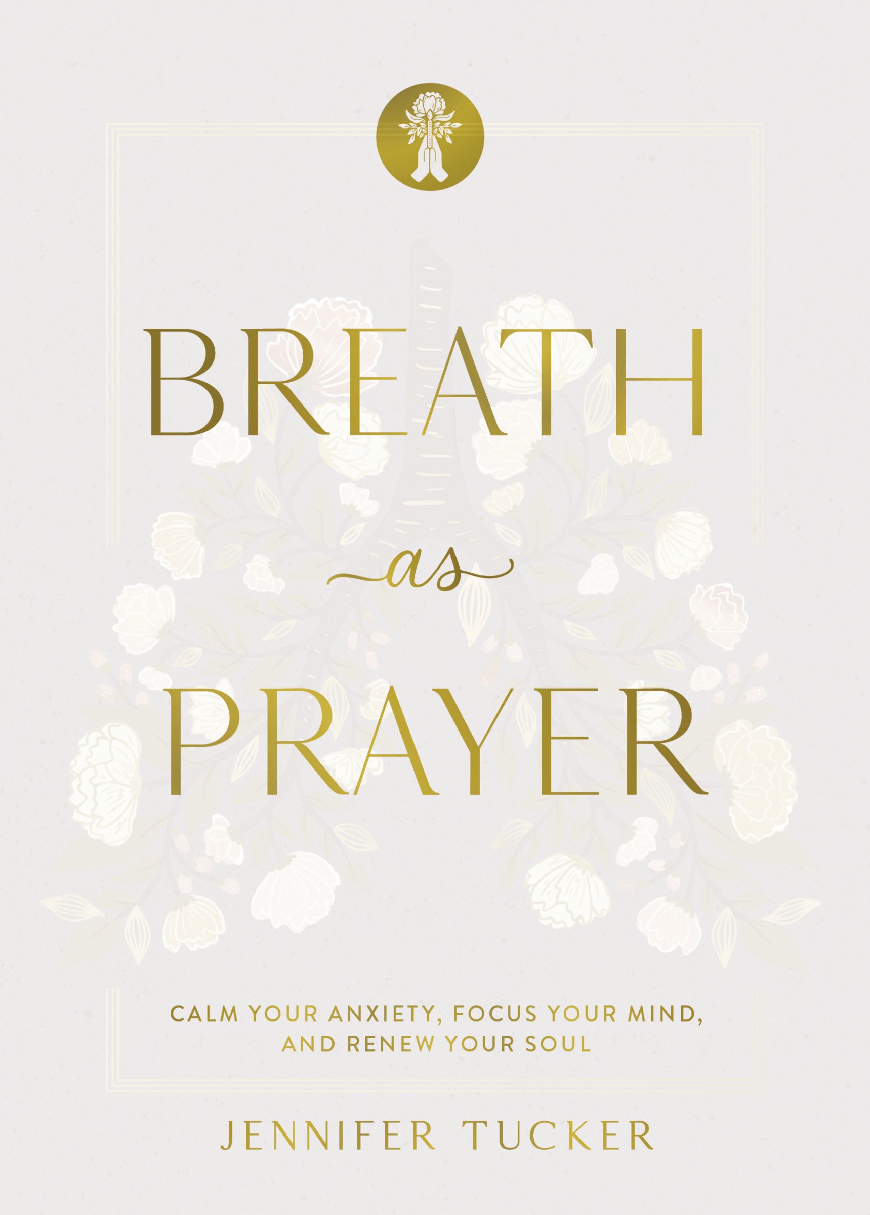 Breath as Prayer, Special Edition: Calm Your Anxiety, Focus Your Mind, and Renew Your Soul