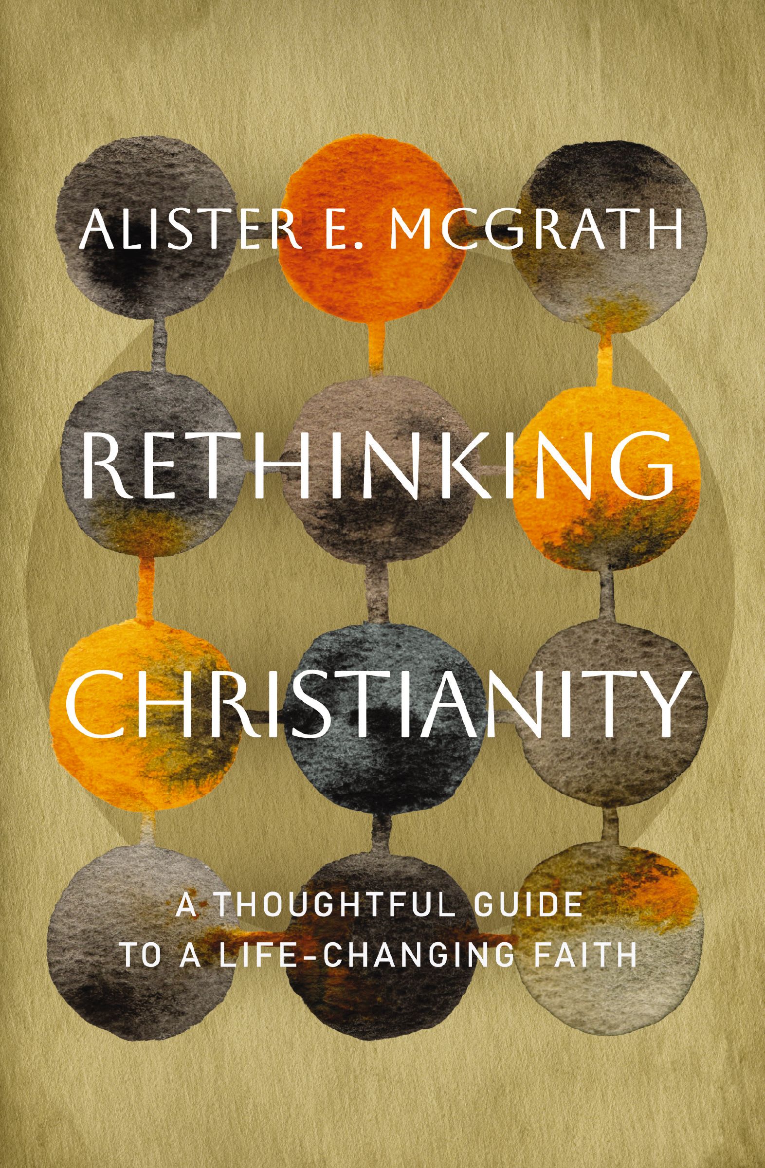 Rethinking Christianity: A Thoughtful Guide to a Life-Changing Faith