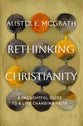 Rethinking Christianity: A Thoughtful Guide to a Life-Changing Faith