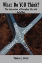 What Do You Think?: The Intersection of Everyday Life With God's Word