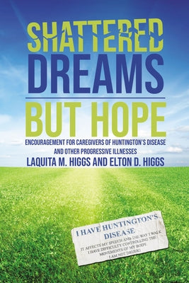 Shattered Dreams-But Hope: Encouragement For Caregivers of Huntington's Disease and Other Progressive Illnesses