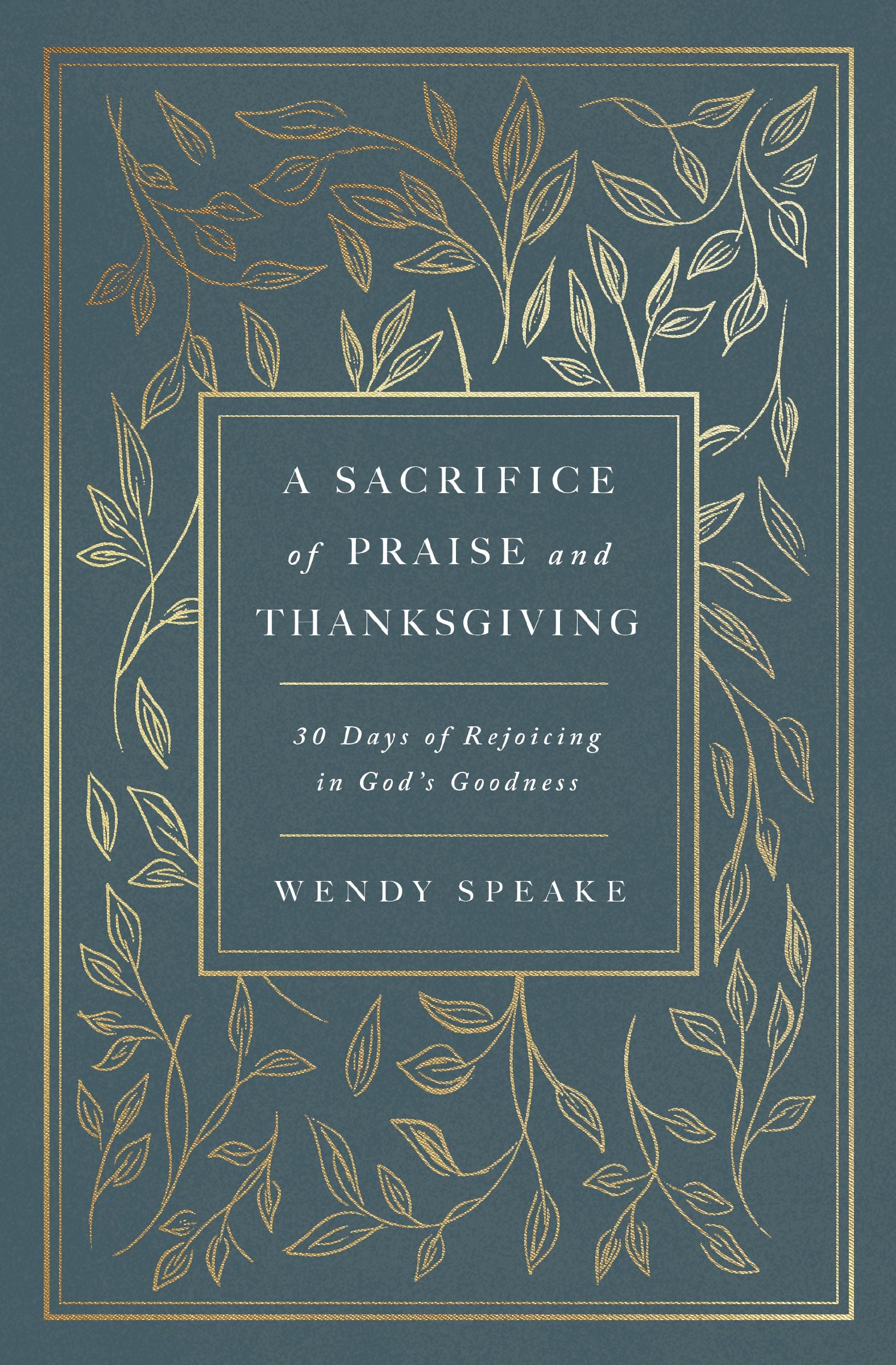 A Sacrifice of Praise and Thanksgiving: 30 Days of Rejoicing in God's Goodness