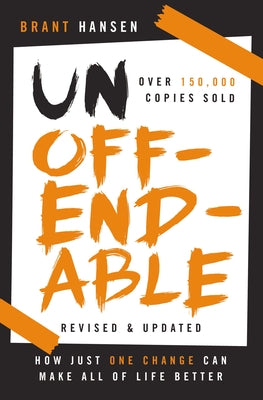 Unoffendable: How Just One Change Can Make All of Life Better (With Two New Chapters)