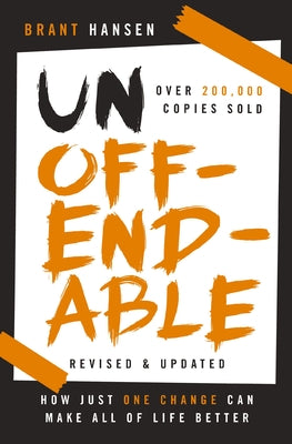 Unoffendable: How Just One Change Can Make All of Life Better (With Two New Chapters)