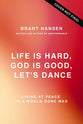 Life is Hard. God is Good. Let's Dance.: Experiencing Real Joy in a World Gone Mad