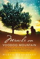 Miracle on Voodoo Mountain: A Young Woman's Remarkable Story of Pushing Back the Darkness For the Children of Haiti
