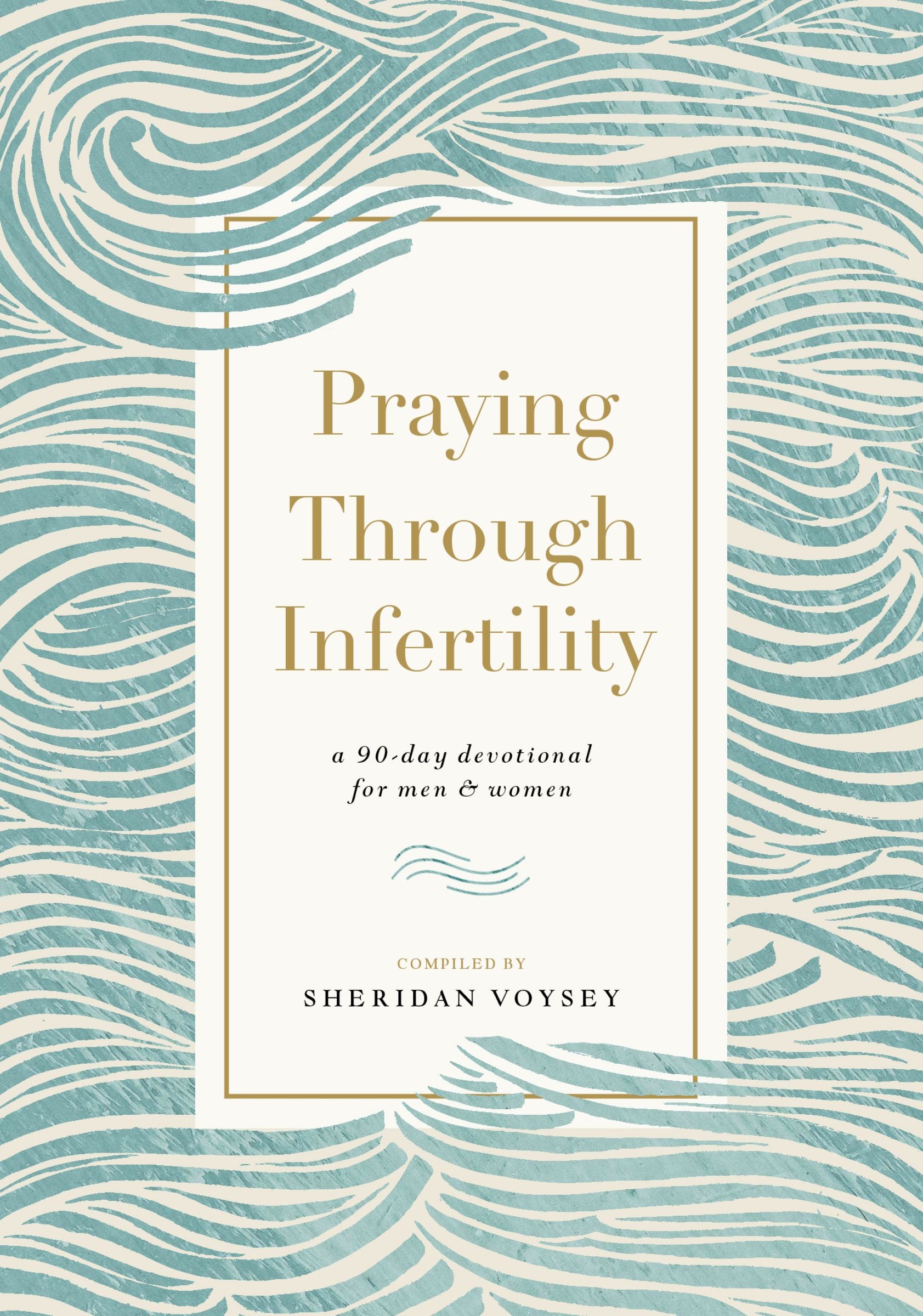Praying Through Infertility: A 90-Day Devotional For Men and Women