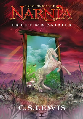 Ultima Batalla, La (The Last Battle) (Chronicles Of Narnia Series) (Spanish)