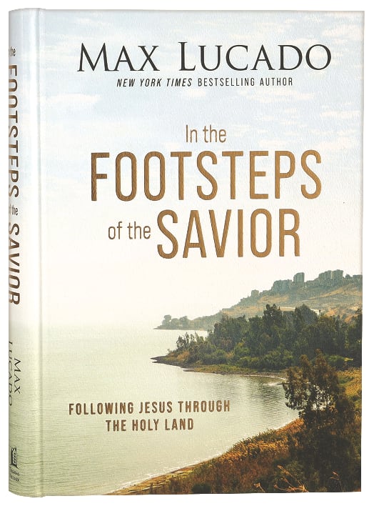 In the Footsteps of the Savior: Following Jesus Through the Holy Land