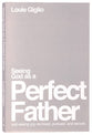 Seeing God as a Perfect Father: And Seeing You as Loved, Pursued, and Secure