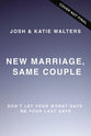 New Marriage, Same Couple: Don't Let Your Worst Days Be Your Last Days