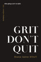 Grit Don't Quit: Developing Resilience and Faith When Giving Up Isn't An Option