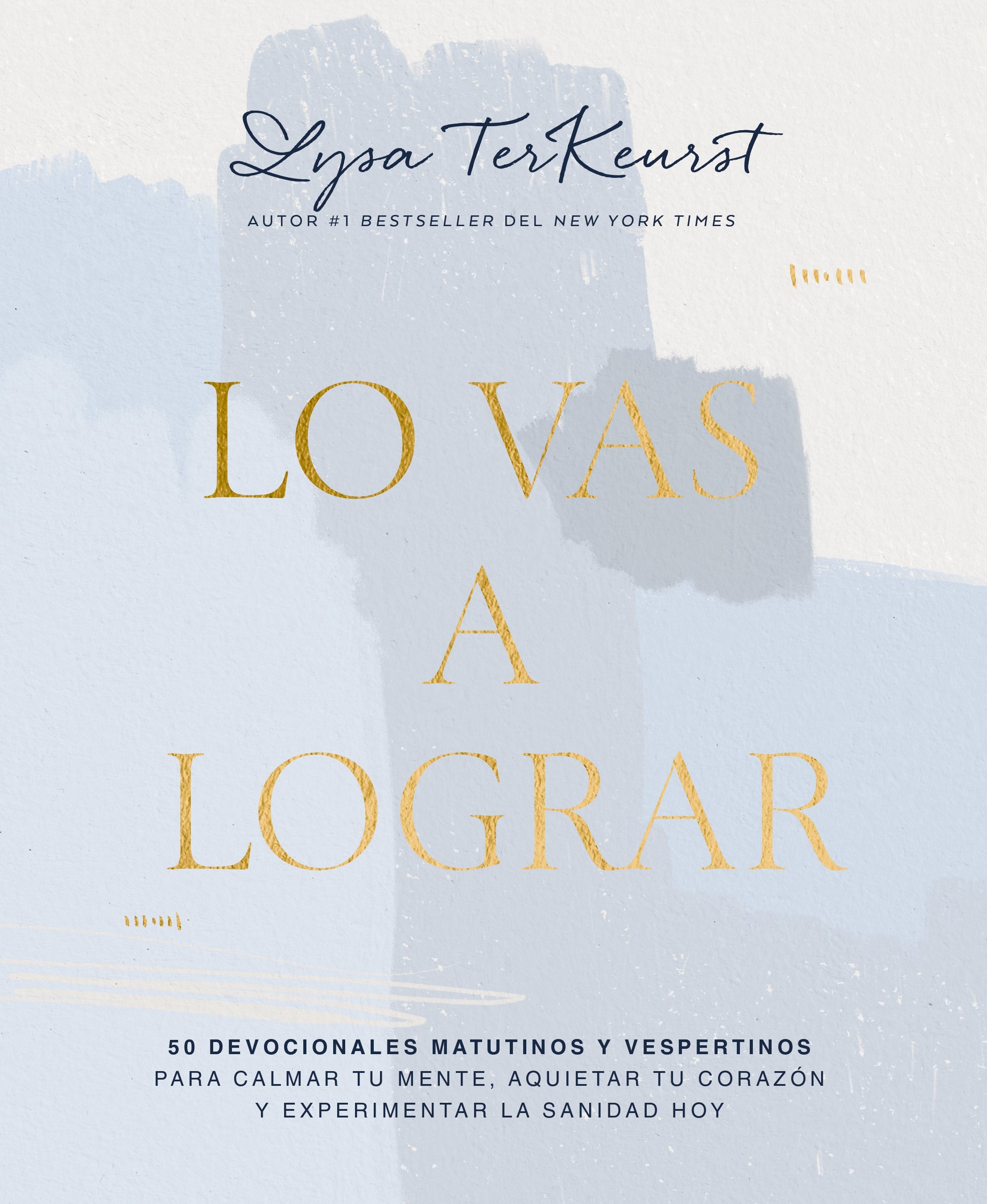 Vas a Lograr, Lo: 50 Devocionales Matutinos Y Vespertinos Para Calmar Tu Mente, Aquietar Tu Corazon Y Experimentar La Sanidad Hoy (Spanish)