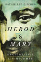 Herod and Mary: The True Story of the Tyrant King and the Mother of the Risen Savior (Ancient Evil, Living Hope Series)