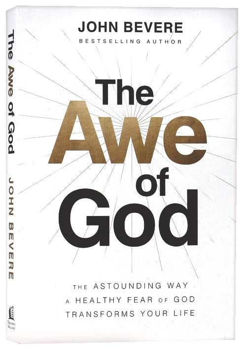 The Awe of God: The Astounding Way a Healthy Fear of God Transforms Your Life