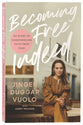 Becoming Free Indeed: My Story of Disentangling Faith From Fear