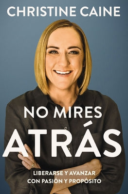 No Mires Atras: Contracorriente; Crecer En La Fe En Un Mundo Incierto (Spanish)